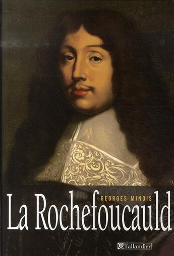 Couverture du livre « La rochefoucauld » de Georges Minois aux éditions Tallandier