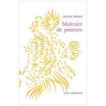 Couverture du livre « Maltraité de peinture » de Jacques Herold aux éditions Fata Morgana