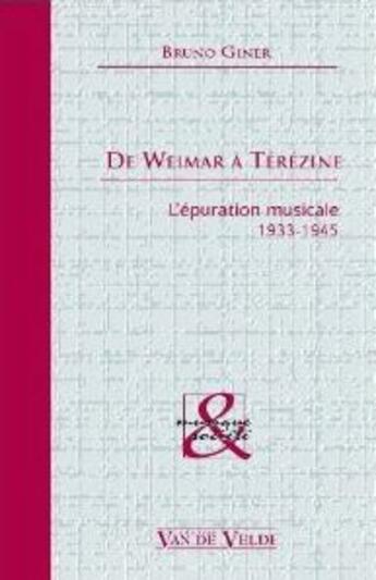 Couverture du livre « De Weimar à Térézine ; l'épuration musicale 1933-1945 » de Giner Bruno aux éditions Van De Velde