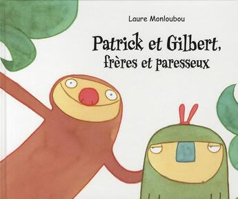 Couverture du livre « Patrick et gilbert freres et paresseux » de Laure Monloubou aux éditions Kaleidoscope