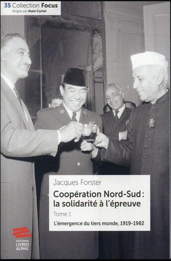 Couverture du livre « Coopération Nord-Sud : la solidarité à l'épreuve t.1 : la montée du Tiers-Monde, 1919-1982 » de Jacques Forster aux éditions Livreo Alphil