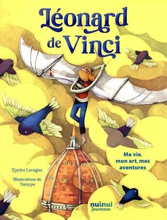 Couverture du livre « Léonard de Vinci : ma vie, mon art, mes aventures » de Enrico Lavagno et Tamypu aux éditions Nuinui Jeunesse