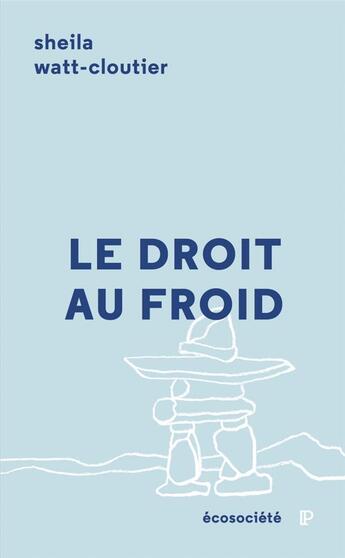 Couverture du livre « Le droit au froid » de Sheila Watt-Cloutier aux éditions Ecosociete