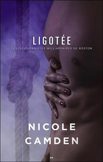 Couverture du livre « Les illusionnistes milliardaires de Boston t.2 ; ligotée » de Nicole Camden aux éditions Ada