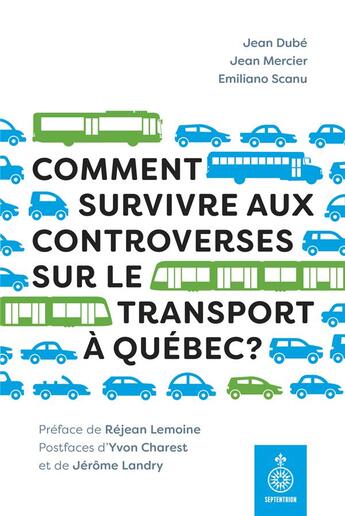 Couverture du livre « Comment survivre aux controverses sur le transport à Québec ? » de Jean Mercier et Jean Dube et Emiliano Scanu aux éditions Septentrion