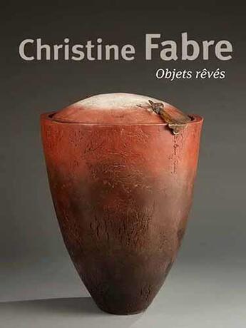 Couverture du livre « Christine Fabre ; objets rêvés » de Claude Herve aux éditions La Revue De La Ceramique Et Du Verre