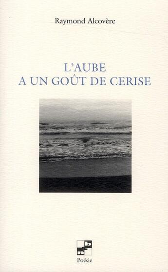 Couverture du livre « L'aube a un goût de cerise » de Raymond Alcovere aux éditions N Et B Editions