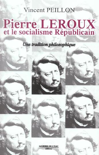 Couverture du livre « Pierre Leroux et le Socialisme Republicain » de Vincent Peillon aux éditions Bord De L'eau