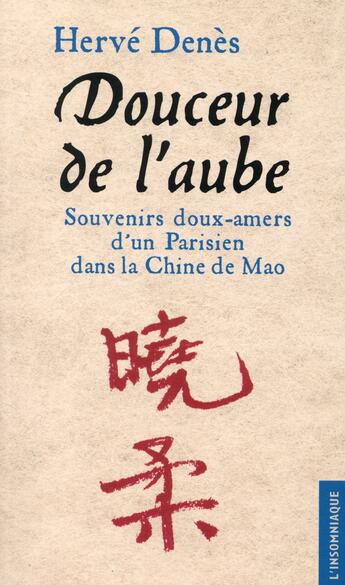 Couverture du livre « Douceur de l'aube ; souvenirs doux-amers d'un Parisien dans la Chine de Mao » de Herve Denes aux éditions Insomniaque