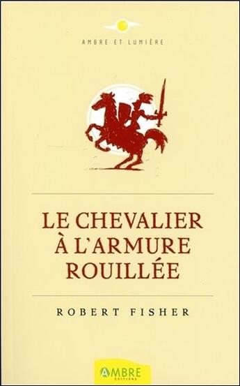 Couverture du livre « Le chevalier à l'armure rouillée » de Robert Fisher aux éditions Ambre