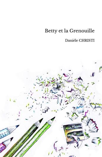 Couverture du livre « Betty et la grenouille » de Daniele Christi aux éditions Daniele Christi