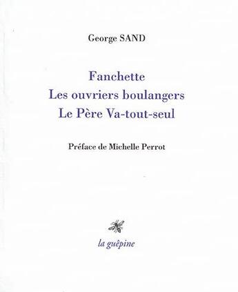 Couverture du livre « Fanchette ; les ouvriers boulangers ; le Père Va-tout-seul » de George Sand aux éditions La Guepine