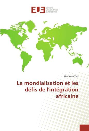 Couverture du livre « La mondialisation et les defis de l'integration africaine » de Yao Hermann aux éditions Editions Universitaires Europeennes