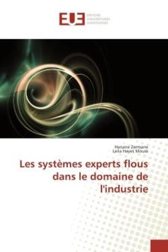 Couverture du livre « Les systemes experts flous dans le domaine de l'industrie » de Hanane Zermane aux éditions Editions Universitaires Europeennes