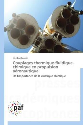 Couverture du livre « Couplages thermique-fluidique-chimique en propulsion aéronautique ; de l'importance de la cinétique chimique » de Nicolas Gascoin aux éditions Presses Academiques Francophones