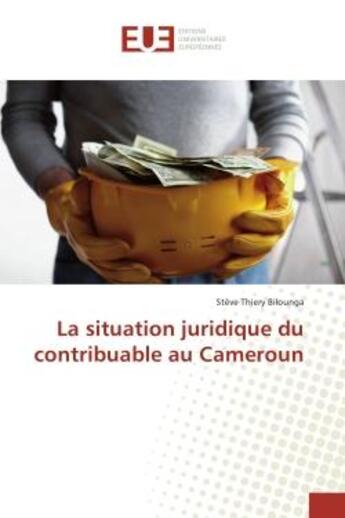 Couverture du livre « La situation juridique du contribuable au Cameroun » de Stève Bilounga aux éditions Editions Universitaires Europeennes