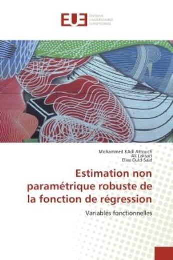 Couverture du livre « Estimation non parametrique robuste de la fonction de regression - variables fonctionnelles » de Attouch/Laksaci aux éditions Editions Universitaires Europeennes