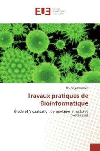 Couverture du livre « Travaux pratiques de bioinformatique - etude et visualisation de quelques structures proteiques » de Benarous Khedidja aux éditions Editions Universitaires Europeennes