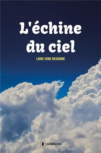 Couverture du livre « L'échine du ciel » de Laure-Ednie Dieudonne aux éditions Publishroom