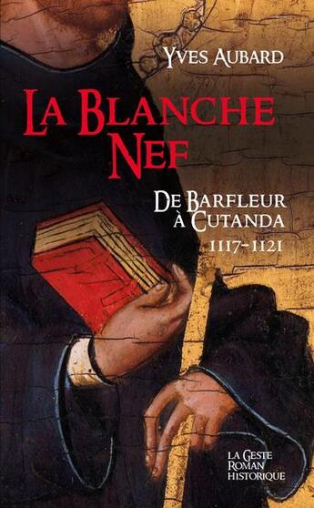 Couverture du livre « La saga des Limousins Tome 21 : la blanche nef ; de Barfleur à Cutanda, 1117-1121 » de Yves Aubard aux éditions Geste