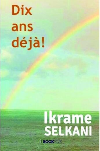 Couverture du livre « Dix ans déjà ! » de Ikrame Selkani aux éditions Bookelis