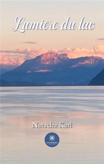 Couverture du livre « Lumière du lac » de Natacha Karl aux éditions Le Lys Bleu