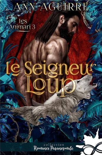 Couverture du livre « Les Animari Tome 3 ; le seigneur loup » de Ann Aguirre aux éditions Collection Infinity