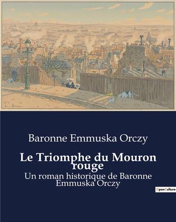 Couverture du livre « Le Triomphe du Mouron rouge : Un roman historique de Baronne Emmuska Orczy » de Baronne Emmuska Orczy aux éditions Culturea