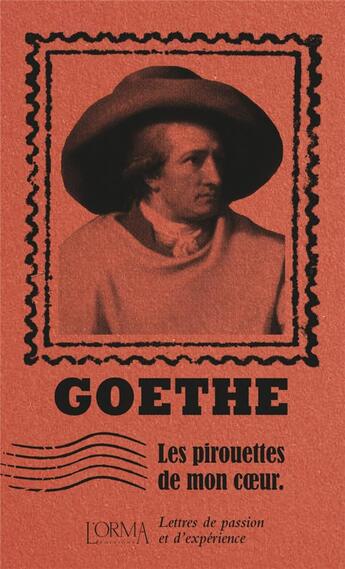 Couverture du livre « Les pirouettes de mon coeur : lettres de passion et d'expérience » de Johann Wolfgang Von Goethe aux éditions L'orma