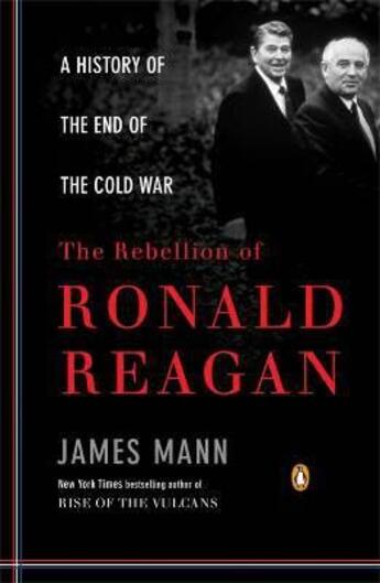 Couverture du livre « The rebellion of Ronald Reagan ; a history of the end of the cold war » de James Mann aux éditions Adult Pbs