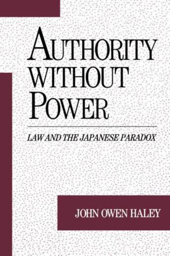 Couverture du livre « Authority without Power: Law and the Japanese Paradox » de Haley John Owen aux éditions Oxford University Press Usa
