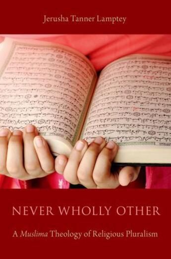 Couverture du livre « Never Wholly Other: A Muslima Theology of Religious Pluralism » de Lamptey Jerusha Tanner aux éditions Oxford University Press Usa