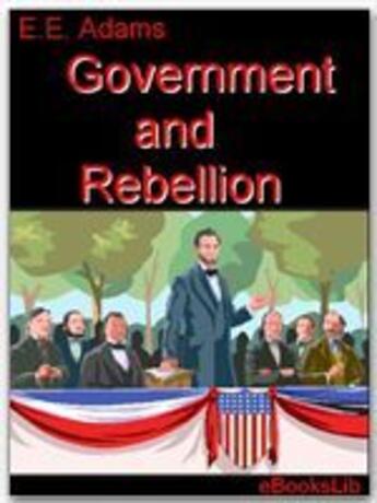 Couverture du livre « Government and Rebellion » de E. E. Adams aux éditions Ebookslib