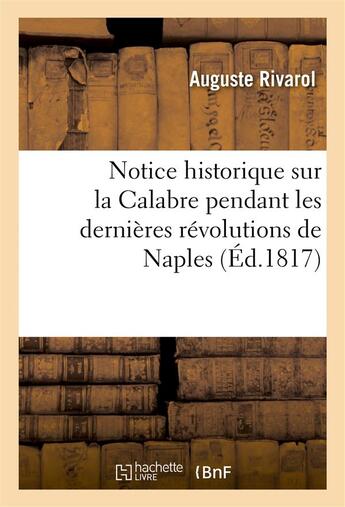 Couverture du livre « Notice historique sur la calabre pendant les dernieres revolutions de naples » de Rivarol Auguste aux éditions Hachette Bnf