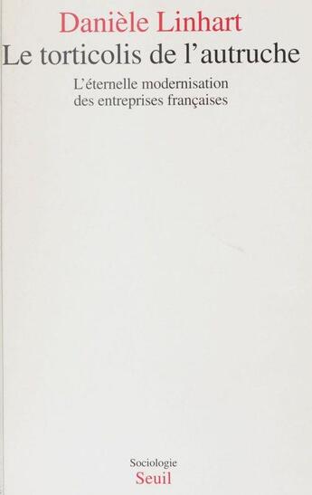 Couverture du livre « Le torticolis de l'autruche. l'eternelle modernisation des entreprises francaises » de Daniele Linhart aux éditions Seuil