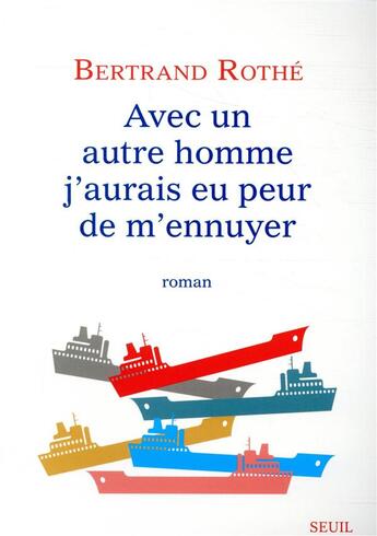 Couverture du livre « Avec un autre homme j'aurais eu peur de m'ennuyer » de Bertrand Rothe aux éditions Seuil