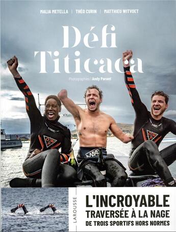 Couverture du livre « Défi Titicaca : l'incroyable traversée à la nage de trois sportifs hors normes » de Malia Metella et Matthieu Witvoet et Theo Curin aux éditions Larousse