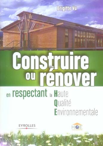 Couverture du livre « Construire ou rénover en respectant la Haute Qualité Environnementale » de Brigitte Vu et Nelly Olin et Patrice Hernu aux éditions Eyrolles