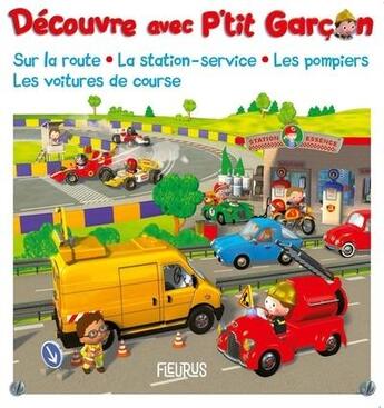 Couverture du livre « P'tit Garçon : découvre sur la route, la station-service, les pompiers, les voitures de course » de Emilie Beaumont et Nathalie Belineau et Alexis Nesme aux éditions Fleurus