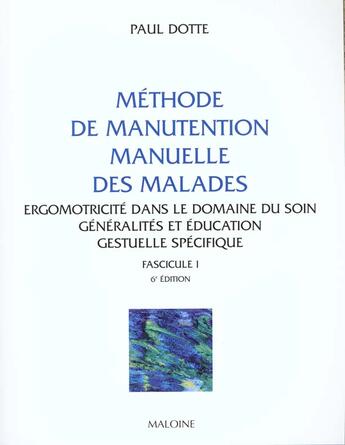 Couverture du livre « Methode de manutention manuelle des malades ; education gestuelle specifique ; fascicule n.1 » de Paul Dotte aux éditions Maloine