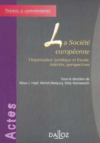 Couverture du livre « La société européenne - Organisation juridique et fiscale, intérêts, perspectives » de Eddy Wymeersch et Michel Menjucq aux éditions Dalloz