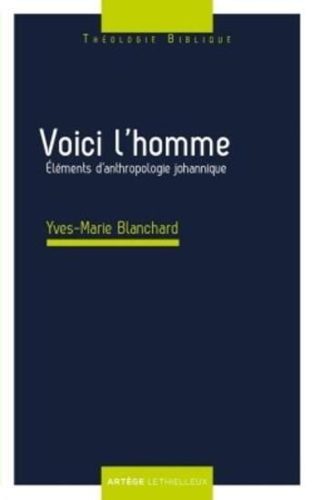 Couverture du livre « Voici l'homme - elements d'anthropologie johannique » de Yves-Marie Blanchard aux éditions Lethielleux