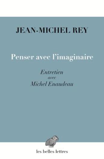 Couverture du livre « Penser avec l'imaginaire ; entretien avec Michel Enaudeau » de Jean-Michel Rey aux éditions Belles Lettres