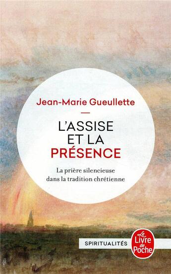 Couverture du livre « L'assise et la présence ; la prière silencieuse dans la tradition chrétienne » de Jean-Marie Gueulette aux éditions Le Livre De Poche