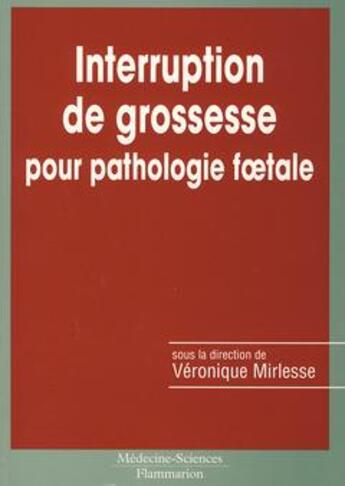 Couverture du livre « Interruption de grossesse pour pathologie foetale » de Veronique Mirlesse aux éditions Lavoisier Medecine Sciences