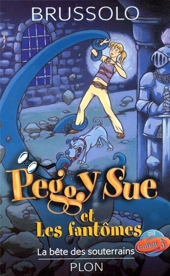 Couverture du livre « PEGGY SUE ET LES FANTOMES T06 LA BETE DESSOUTERRAINS » de Serge Brussolo aux éditions Plon