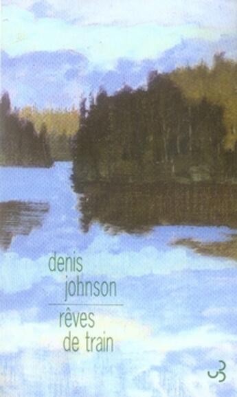 Couverture du livre « Rêves de train » de Denis Johnson aux éditions Christian Bourgois