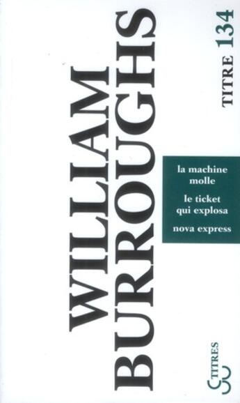 Couverture du livre « La machine molle ; nova express ; le ticket qui explosa » de William Seward Burroughs aux éditions Christian Bourgois