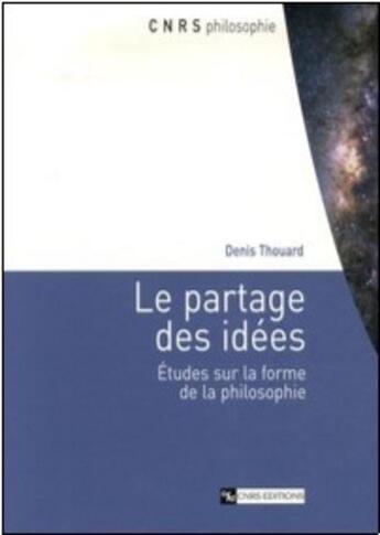 Couverture du livre « Le partage des idées ; études sur la forme de la philosophie » de Denis Thouard aux éditions Cnrs