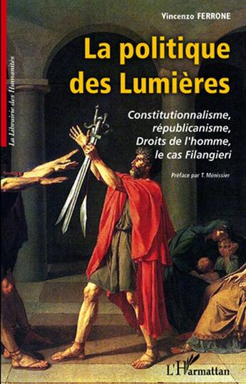 Couverture du livre « La politique des Lumières ; constitutionnalisme, républicanisme, droits de l'omme, le cas Filangieri » de Vincenzo Ferrone aux éditions L'harmattan